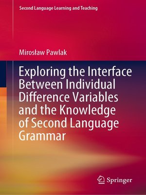 cover image of Exploring the Interface Between Individual Difference Variables and the Knowledge of Second Language Grammar
